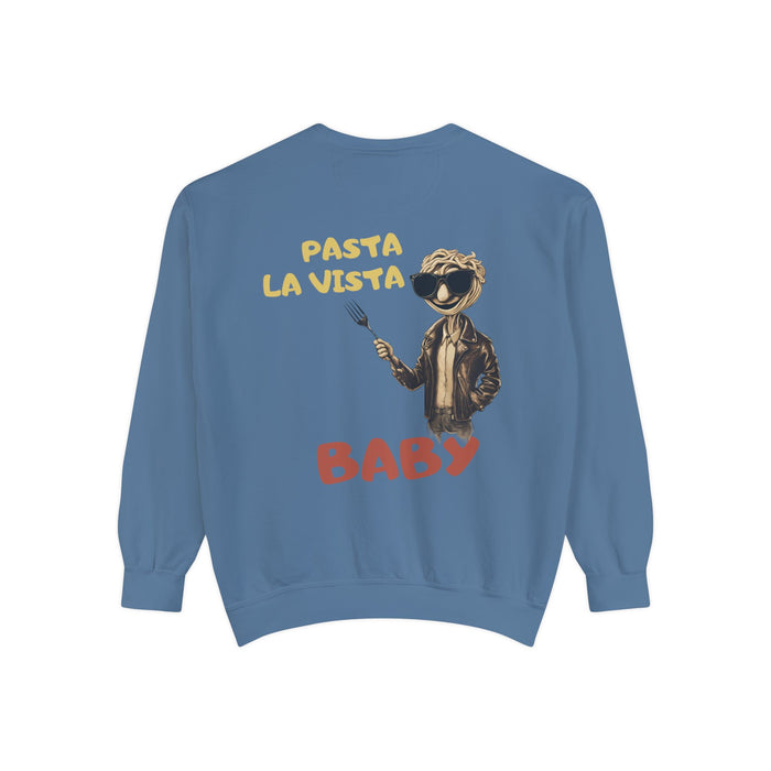 Pasta La Vista Baby! Humor Garment-Dyed Unisex Sweatshirt - Luxurious Comfort & Style