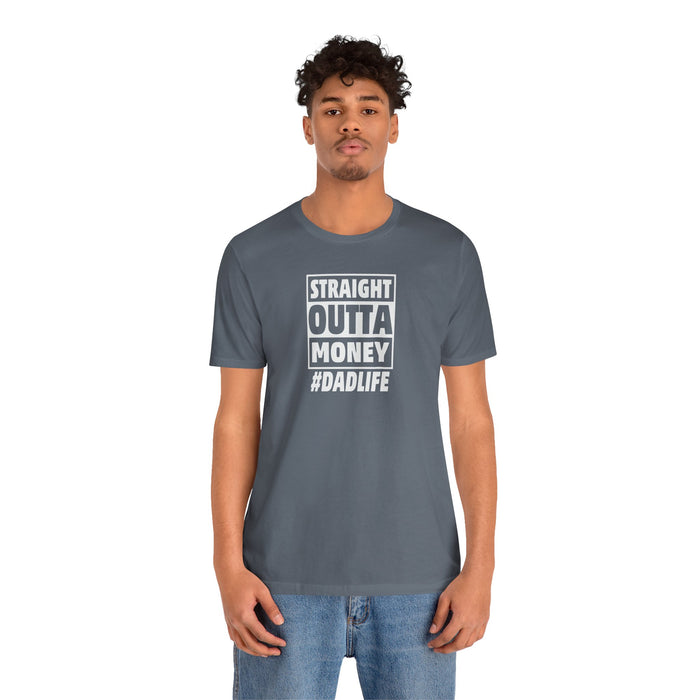 Straight Outta Money #DADLIFE - Embrace the Chaos in Style! Short Sleeve Crewneck Tshirt A little humor as a dads gift