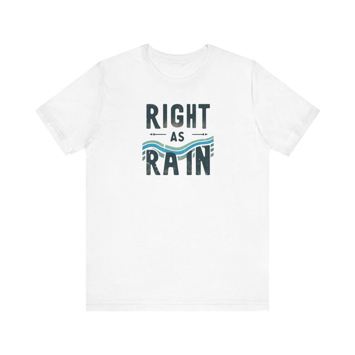 Right as Rain Unisex Tee - Classic Comfy Cotton Shirt Great Gift Birthday Gift, Son Gift, Daughter Gift, Husband Gift, Wife Gift, Trendy Tee