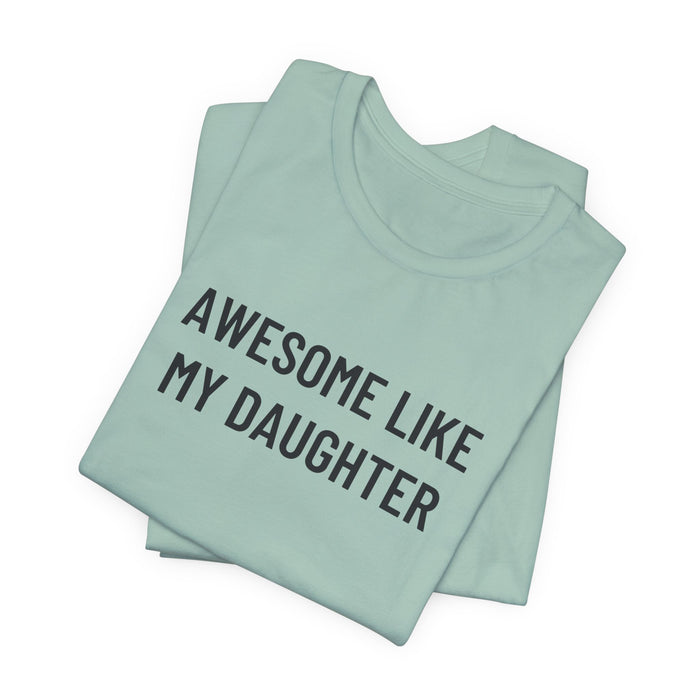 Awesome Like My Daughter Funny Graphic Shirt for Dads and Moms | Perfect Gift from Daughter Fathers Day Gift Christmas Gift