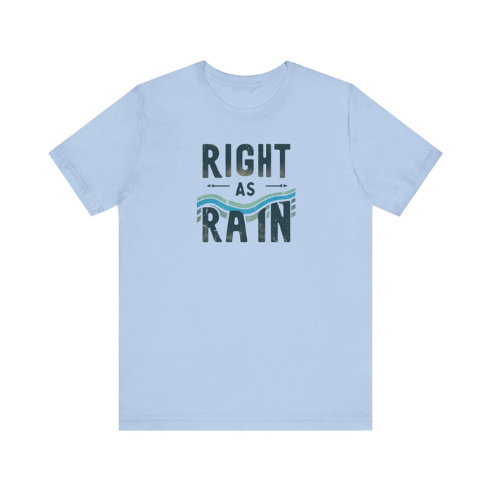 Right as Rain Unisex Tee - Classic Comfy Cotton Shirt Great Gift Birthday Gift, Son Gift, Daughter Gift, Husband Gift, Wife Gift, Trendy Tee