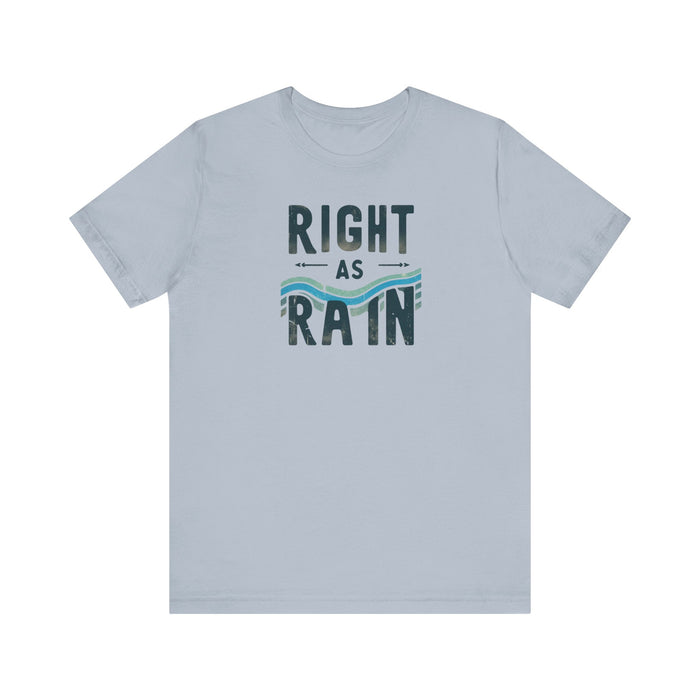 Right as Rain Unisex Tee - Classic Comfy Cotton Shirt Great Gift Birthday Gift, Son Gift, Daughter Gift, Husband Gift, Wife Gift, Trendy Tee