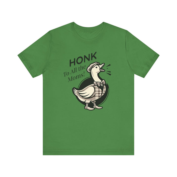 Honk to All the Moms - Goose Short Unisex Tee! Celebrate Moms Everywhere Short Sleeve Crewneck Tshirt Great Gift!
