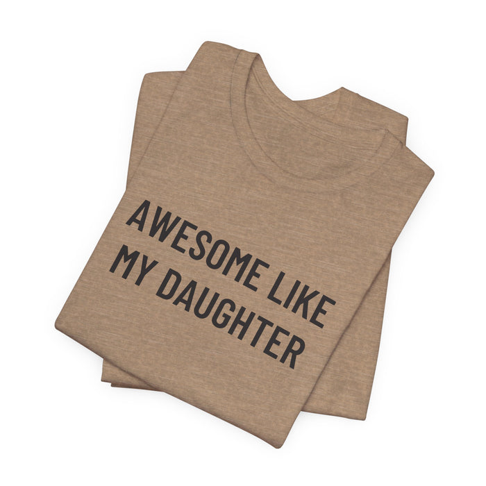 Awesome Like My Daughter Funny Graphic Shirt for Dads and Moms | Perfect Gift from Daughter Fathers Day Gift Christmas Gift