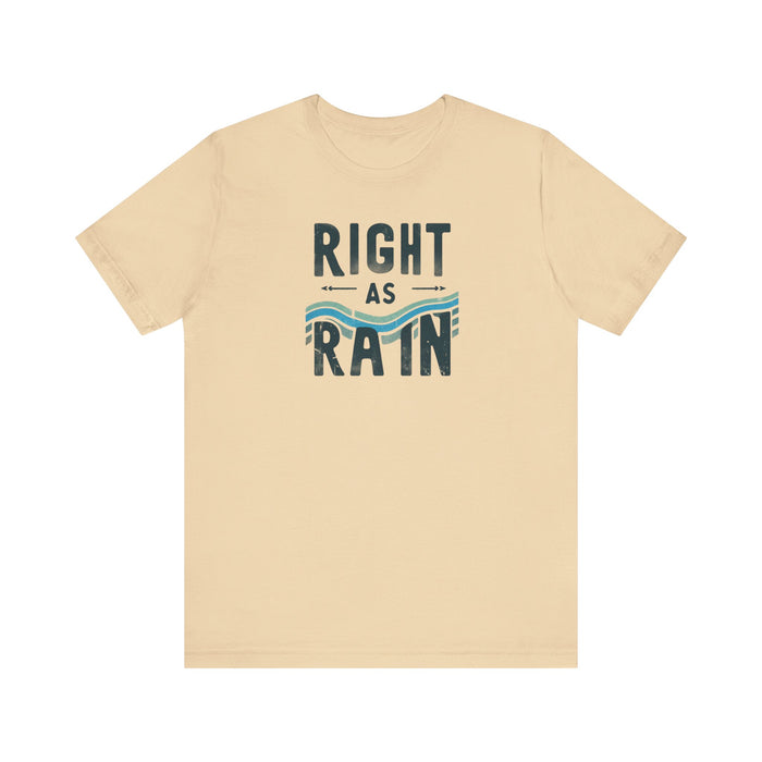 Right as Rain Unisex Tee - Classic Comfy Cotton Shirt Great Gift Birthday Gift, Son Gift, Daughter Gift, Husband Gift, Wife Gift, Trendy Tee