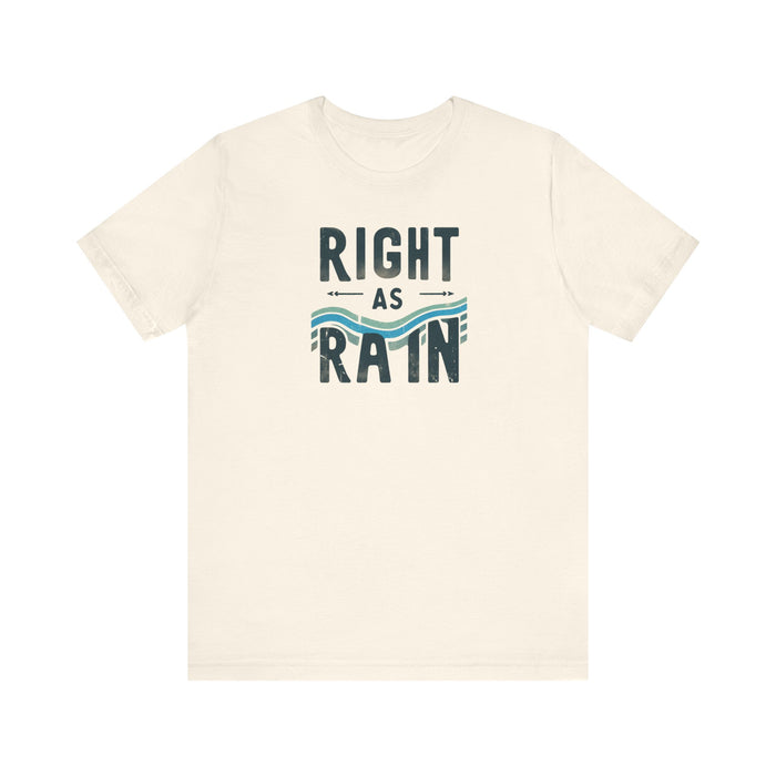 Right as Rain Unisex Tee - Classic Comfy Cotton Shirt Great Gift Birthday Gift, Son Gift, Daughter Gift, Husband Gift, Wife Gift, Trendy Tee