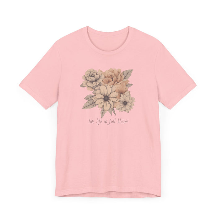 Live Your Life in Full Bloom of Pastels Trendy Floral Art Unisex Jersey Short Sleeve Flowers Gardners Artist Mom Gift Sister Gift Wife Gift