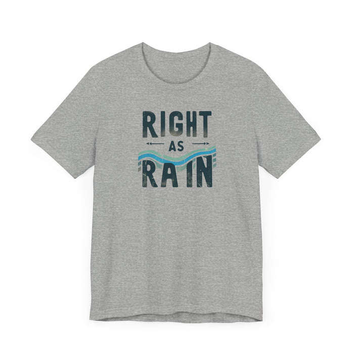 Right as Rain Unisex Tee - Classic Comfy Cotton Shirt Great Gift Birthday Gift, Son Gift, Daughter Gift, Husband Gift, Wife Gift, Trendy Tee