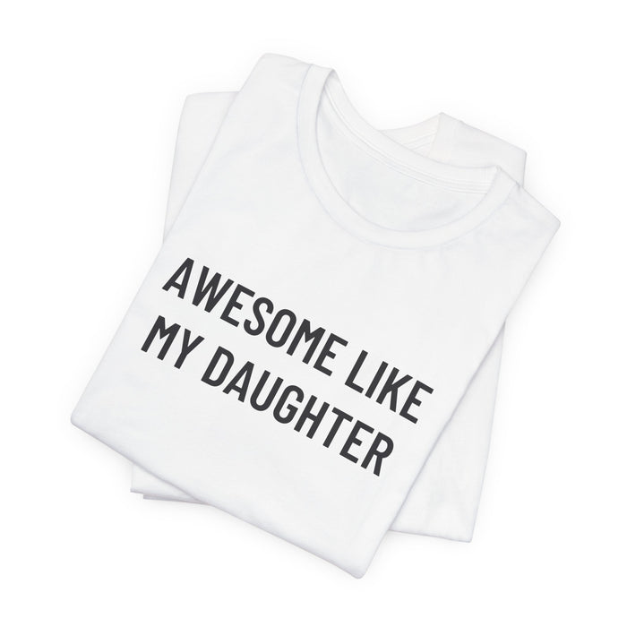 Awesome Like My Daughter Funny Graphic Shirt for Dads and Moms | Perfect Gift from Daughter Fathers Day Gift Christmas Gift