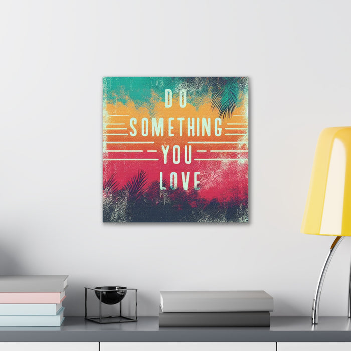 Do Something You Love Canvas Gallery Wraps