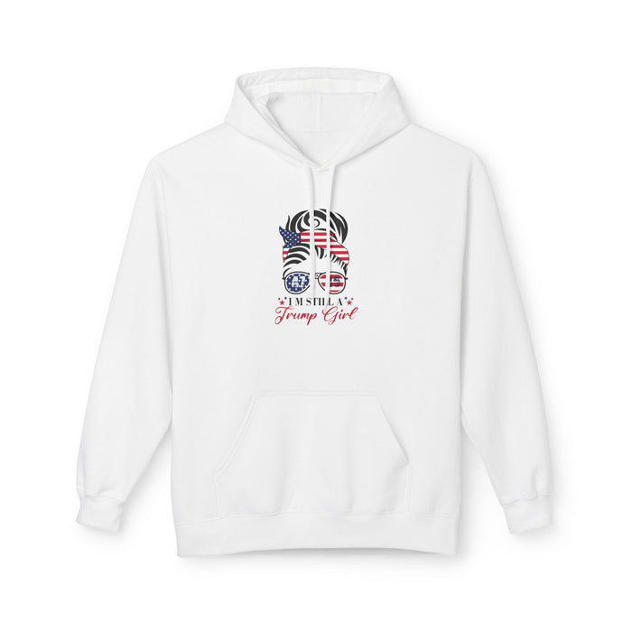 Still a Trump Girl Hoodie  Bold Patriotic Sweatshirt for Proud Trump Supporters