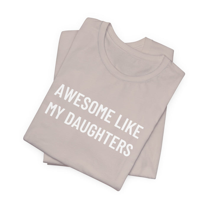 Awesome Like My Daughter Funny Graphic Shirt for Dads and Moms | Perfect Gift from Daughter Fathers Day Gift Christmas Gift