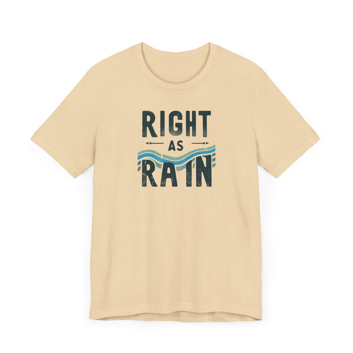 Right as Rain Unisex Tee - Classic Comfy Cotton Shirt Great Gift Birthday Gift, Son Gift, Daughter Gift, Husband Gift, Wife Gift, Trendy Tee