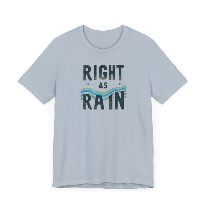 Right as Rain Unisex Tee - Classic Comfy Cotton Shirt Great Gift Birthday Gift, Son Gift, Daughter Gift, Husband Gift, Wife Gift, Trendy Tee