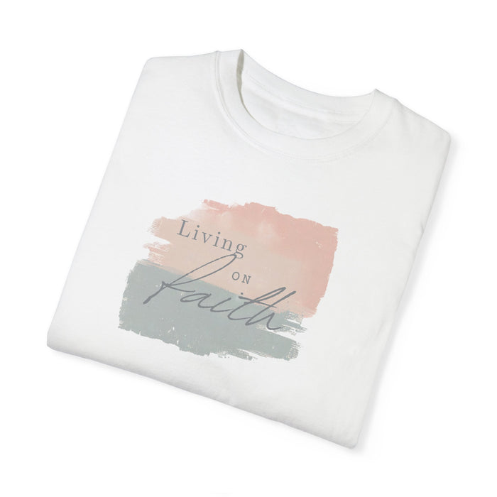 Living on Faith Comfort Colors 1717 Tee Beach Shirt, Great Gift, Sister Gift, Wife Gift, Mom Gift, Mothers Day Gift Unisex