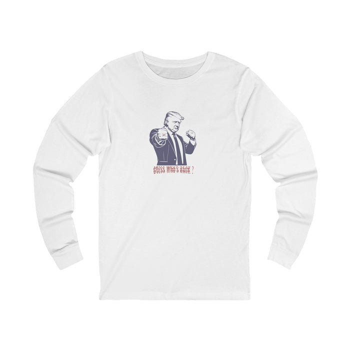 Guess Whos Back Donald Trump Long Sleeve T-Shirt Bold Patriotic Tee