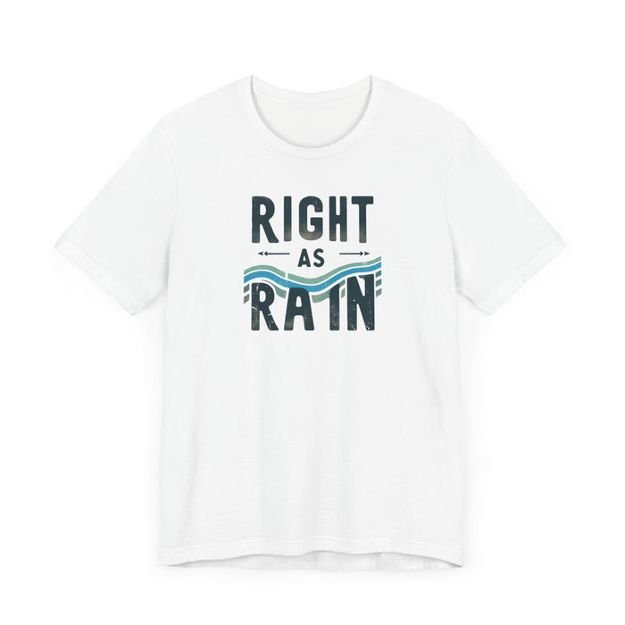 Right as Rain Unisex Tee - Classic Comfy Cotton Shirt Great Gift Birthday Gift, Son Gift, Daughter Gift, Husband Gift, Wife Gift, Trendy Tee