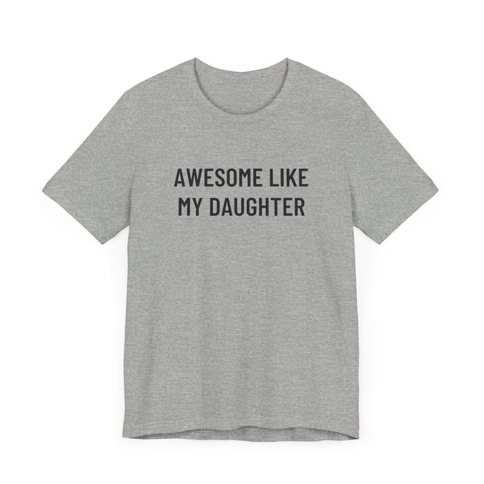 Awesome Like My Daughter Funny Graphic Shirt for Dads and Moms | Perfect Gift from Daughter Fathers Day Gift Christmas Gift