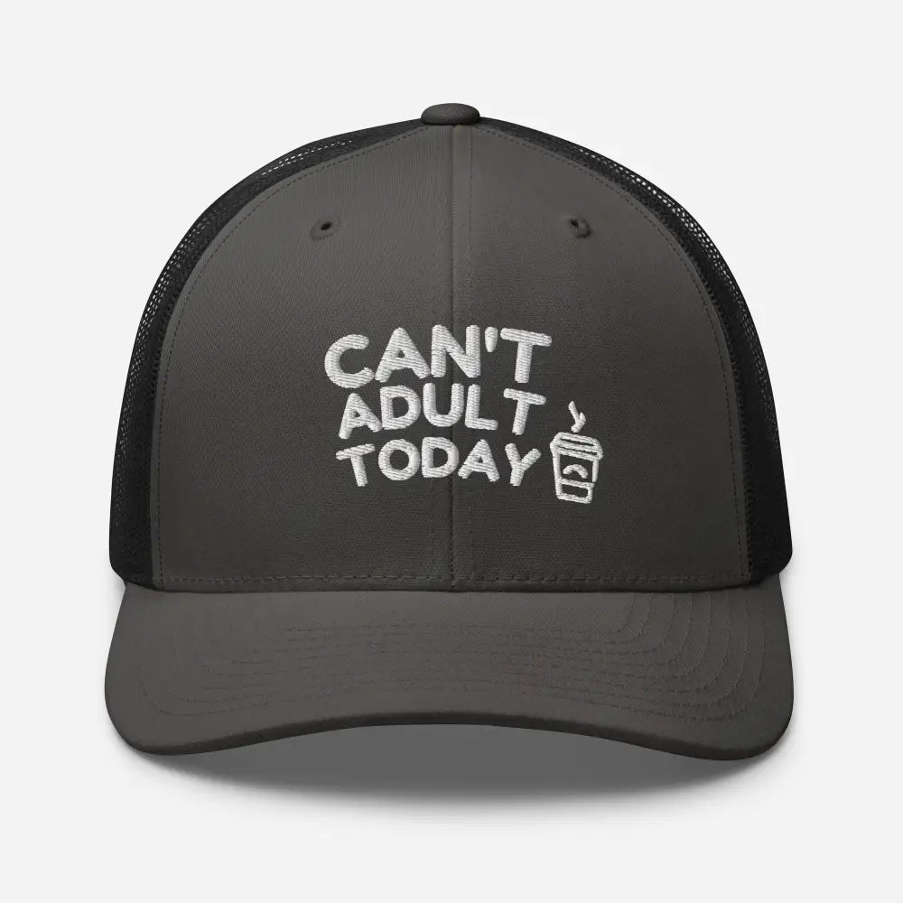 Dark gray Can’t Adult Today embroidered trucker hat with coffee cup icon