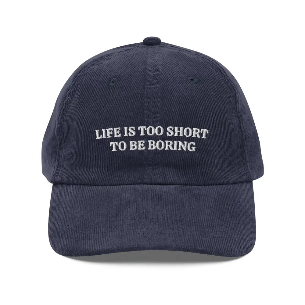 Navy blue vintage corduroy cap with embroidered Life is too Short to be Boring text