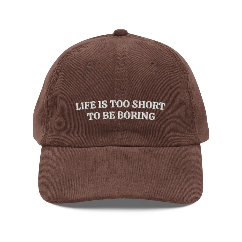 Brown vintage corduroy cap with embroidered Life is Too Short to Be Boring