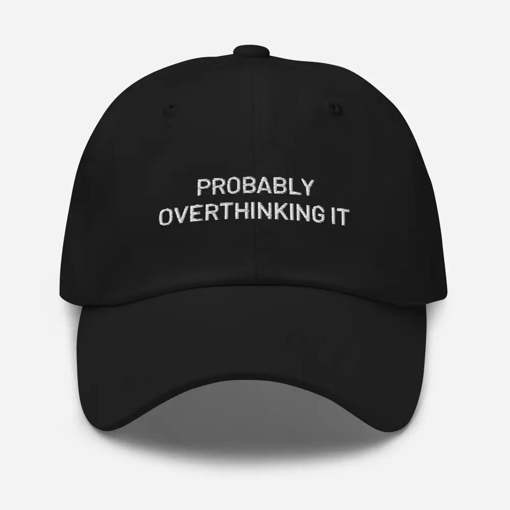Embroidered dad hat with Probably Overthinking It text by Trini Skies Graphics