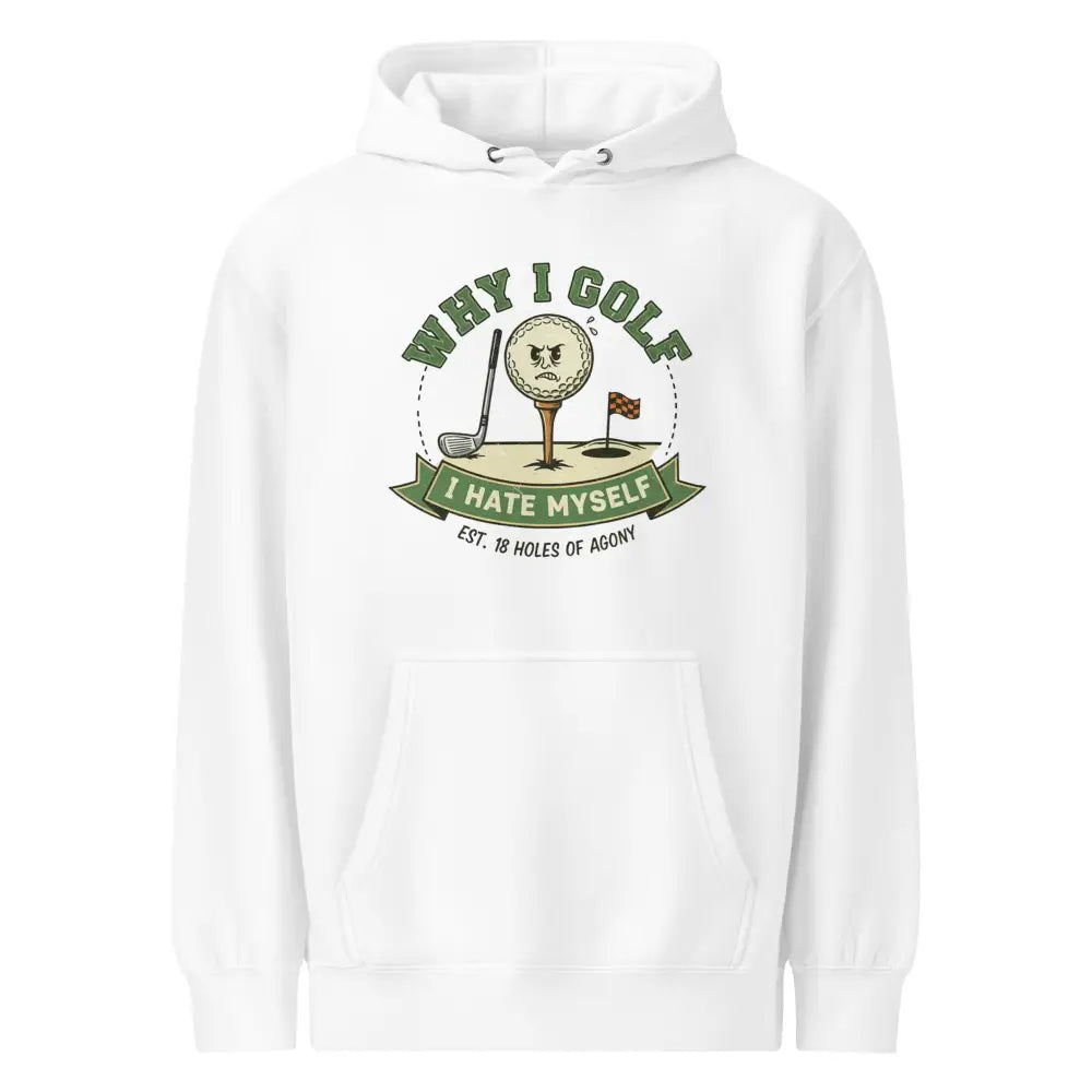 White golf hoodie with grumpy face and Why I Golf I Hate Myself text