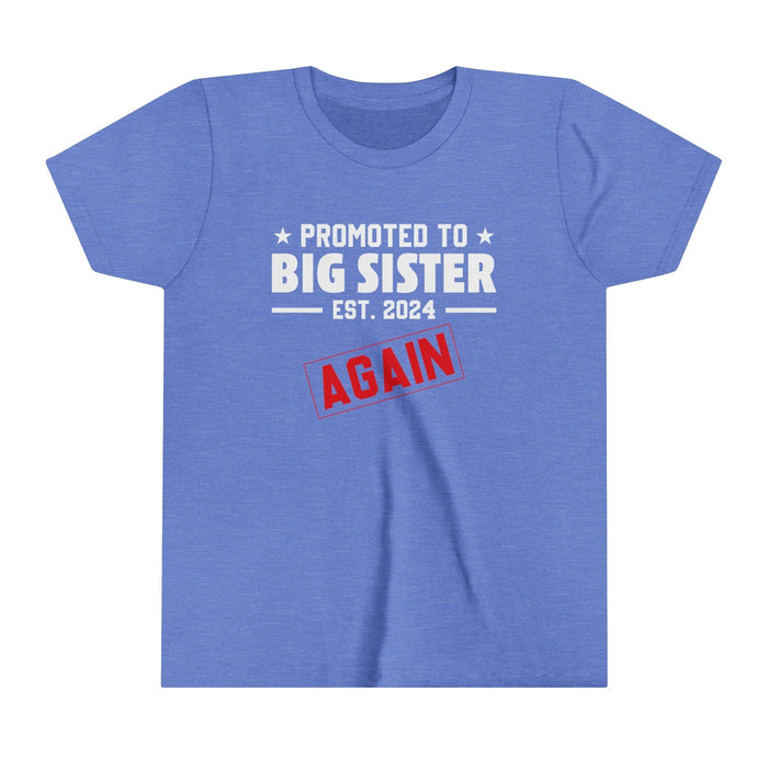 Printify Kids clothes Heather Columbia Blue / S Promoted to Big Sister Again -  Youth Tee for Young Trendsetters! Short Sleeve Cotton Crewneck