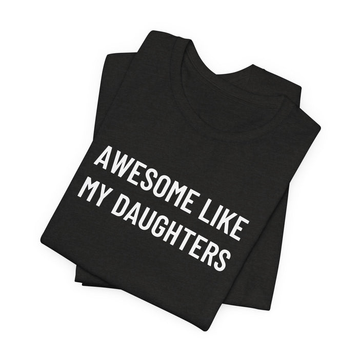 Printify T-Shirt Black Heather / XS Awesome Like My Daughter Funny Graphic Shirt for Dads and Moms | Perfect Gift from Daughter Fathers Day Gift Christmas Gift