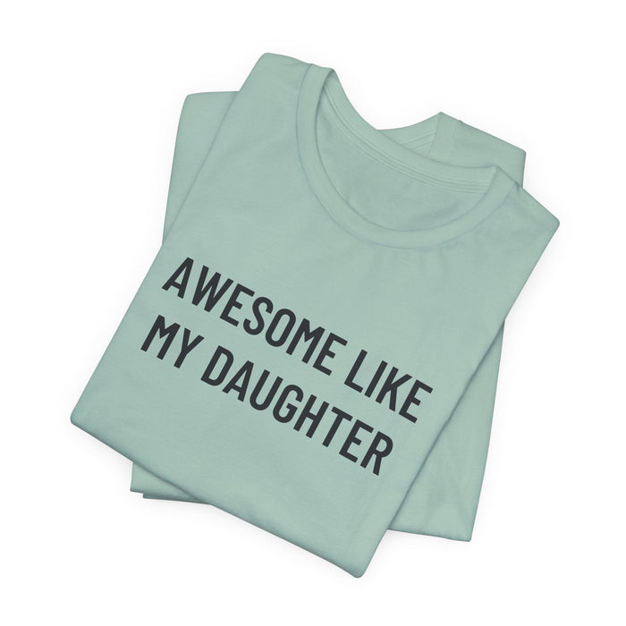 Printify T-Shirt Dusty Blue / XS Awesome Like My Daughter Funny Graphic Shirt for Dads and Moms | Perfect Gift from Daughter Fathers Day Gift Christmas Gift