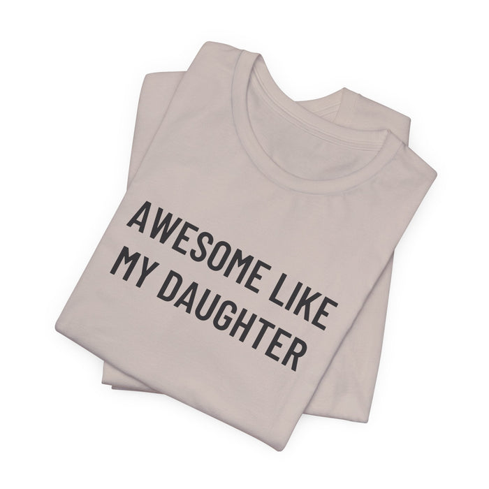 Printify T-Shirt Heather Cool Grey / XS Awesome Like My Daughter Funny Graphic Shirt for Dads and Moms | Perfect Gift from Daughter Fathers Day Gift Christmas Gift