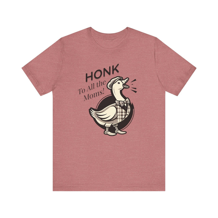 Printify T-Shirt Heather Mauve / S Honk to All the Moms - Goose Short Unisex Tee! Celebrate Moms Everywhere Short Sleeve Crewneck Tshirt Great Gift!