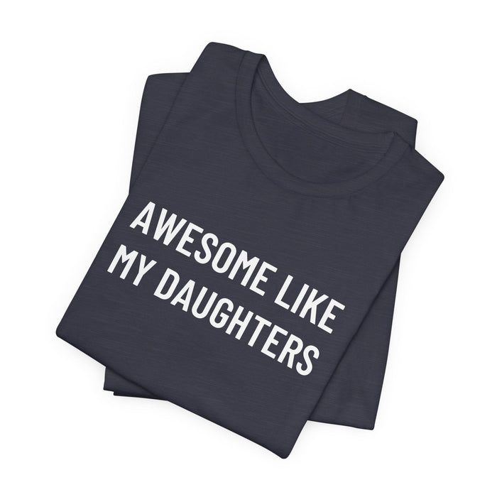 Printify T-Shirt Heather Midnight Navy / XS Awesome Like My Daughter Funny Graphic Shirt for Dads and Moms | Perfect Gift from Daughter Fathers Day Gift Christmas Gift