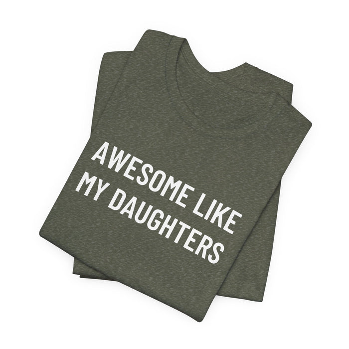 Printify T-Shirt Heather Military Green / XS Awesome Like My Daughter Funny Graphic Shirt for Dads and Moms | Perfect Gift from Daughter Fathers Day Gift Christmas Gift