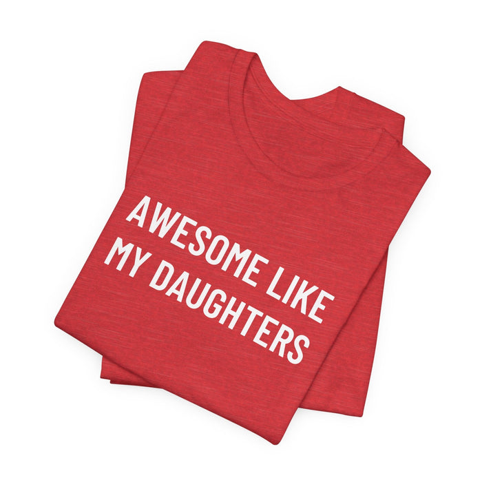 Printify T-Shirt Heather Red / XS Awesome Like My Daughter Funny Graphic Shirt for Dads and Moms | Perfect Gift from Daughter Fathers Day Gift Christmas Gift