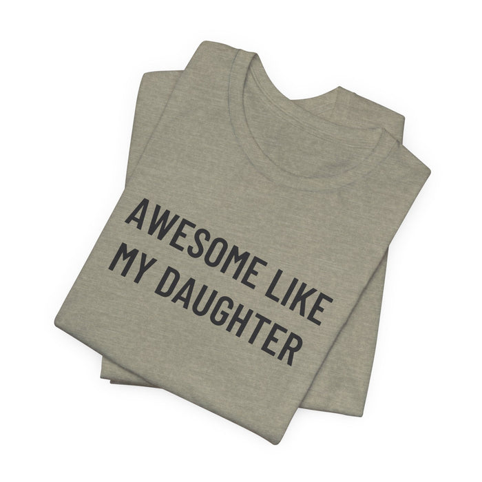 Printify T-Shirt Heather Stone / XS Awesome Like My Daughter Funny Graphic Shirt for Dads and Moms | Perfect Gift from Daughter Fathers Day Gift Christmas Gift