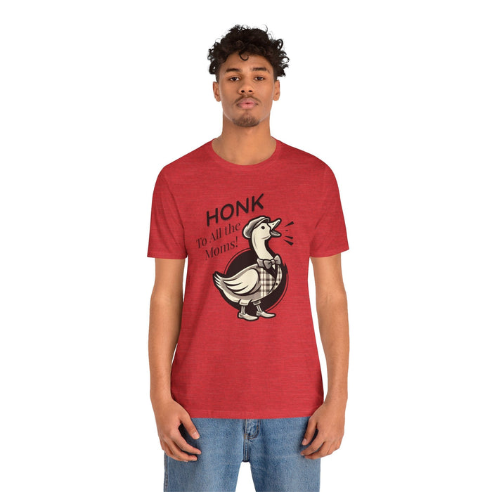 Printify T-Shirt Honk to All the Moms - Goose Short Unisex Tee! Celebrate Moms Everywhere Short Sleeve Crewneck Tshirt Great Gift!