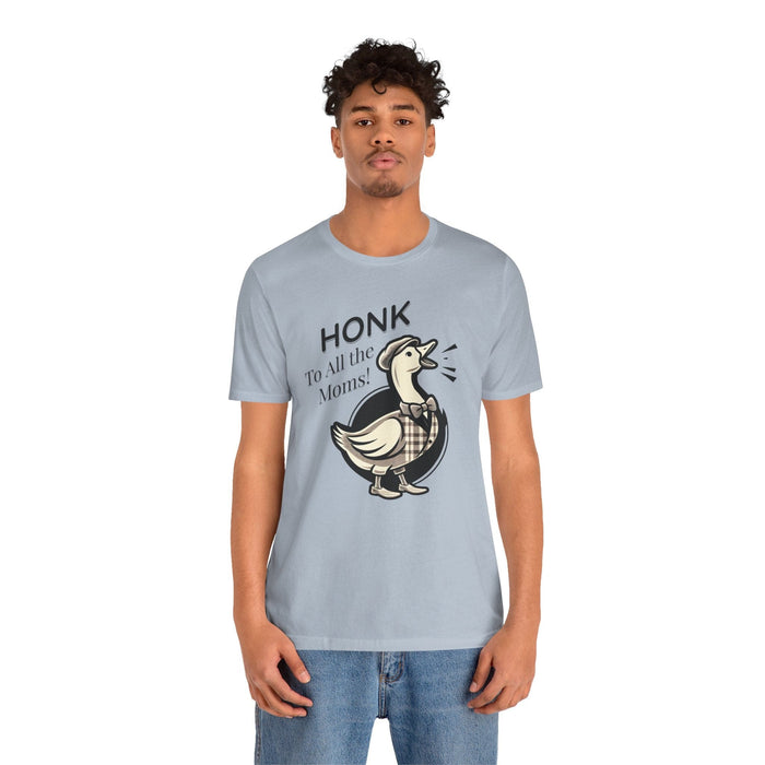 Printify T-Shirt Honk to All the Moms - Goose Short Unisex Tee! Celebrate Moms Everywhere Short Sleeve Crewneck Tshirt Great Gift!