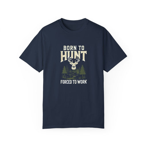 Printify T-Shirt Navy / S Born to Hunt. Forced to Work T-Shirt | Funny Outdoor Graphic Tee