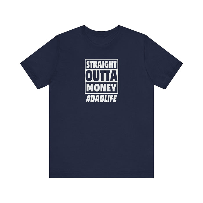 Printify T-Shirt Navy / S Straight Outta Money #DADLIFE - Embrace the Chaos in Style! Short Sleeve Crewneck Tshirt A little humor as a dads gift