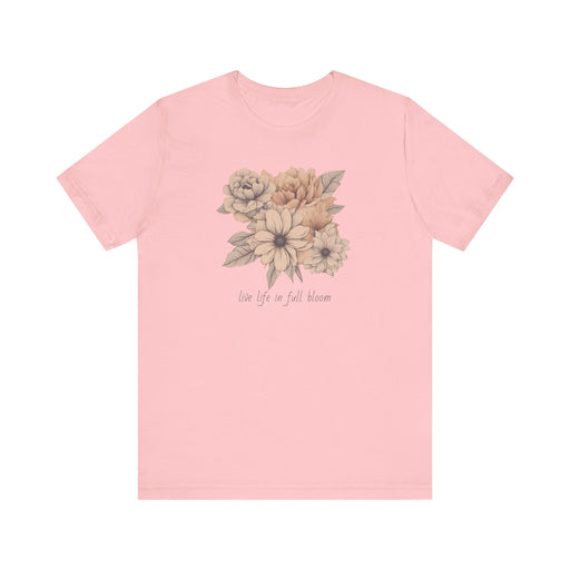 Printify T-Shirt Pink / S Live Your Life in Full Bloom of Pastels Trendy Floral Art Unisex Jersey Short Sleeve Flowers Gardners Artist Mom Gift Sister Gift Wife Gift