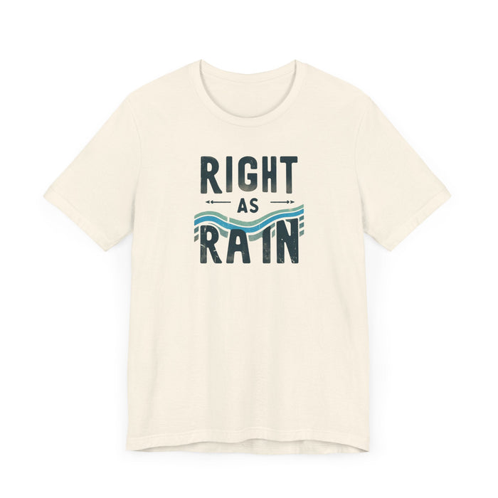 Printify T-Shirt Right as Rain Unisex Tee - Classic Comfy Cotton Shirt Great Gift Birthday Gift, Son Gift, Daughter Gift, Husband Gift, Wife Gift, Trendy Tee