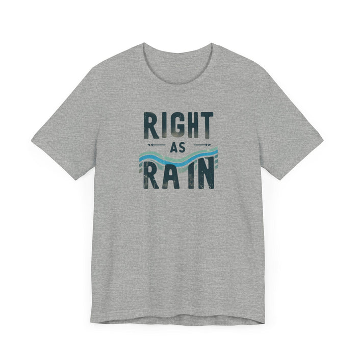 Printify T-Shirt Right as Rain Unisex Tee - Classic Comfy Cotton Shirt Great Gift Birthday Gift, Son Gift, Daughter Gift, Husband Gift, Wife Gift, Trendy Tee