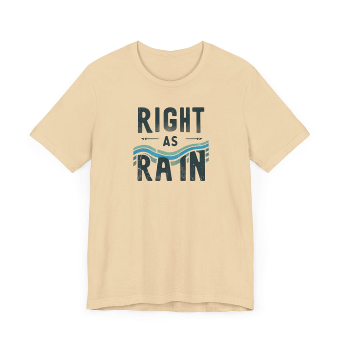 Printify T-Shirt Right as Rain Unisex Tee - Classic Comfy Cotton Shirt Great Gift Birthday Gift, Son Gift, Daughter Gift, Husband Gift, Wife Gift, Trendy Tee