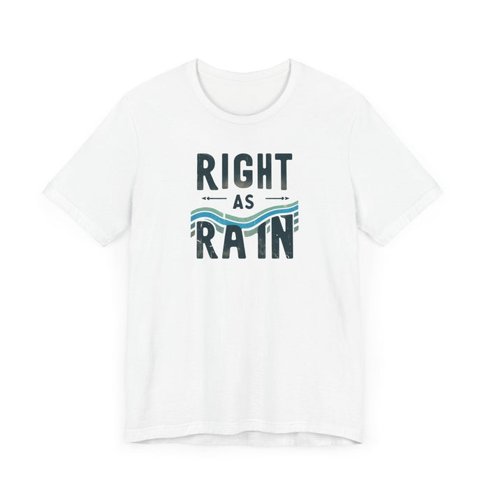 Printify T-Shirt Right as Rain Unisex Tee - Classic Comfy Cotton Shirt Great Gift Birthday Gift, Son Gift, Daughter Gift, Husband Gift, Wife Gift, Trendy Tee