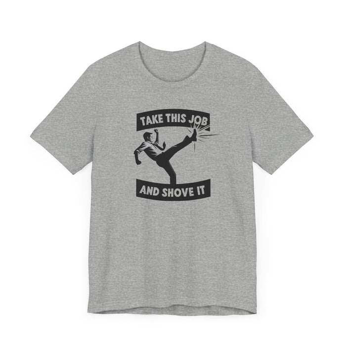 Printify T-Shirt Take This Job and Shove It Tee: Classic Unisex Fit, Soft Cotton, Tear-Away Label Humor Funny Shirt Great Gift Idea Mens Shirt Womens Shirt