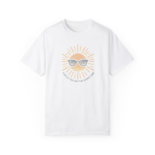 Printify T-Shirt White / S Catch You on the Sunny Side Garment-Dyed T-shirt Great Gift, Mom Gift, Mothers Day Gift, Wife Gift, Sister Gift, Dad Gift, Boyfriend Gift