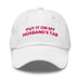 Triniskies  White Put It on My Husband's Tab Embroidered Dad Hat